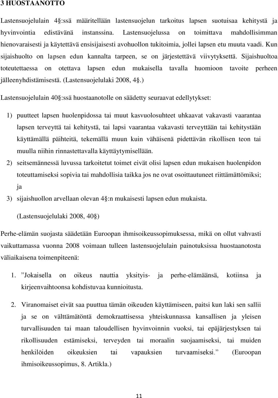 Kun sijaishuolto on lapsen edun kannalta tarpeen, se on järjestettävä viivytyksettä.