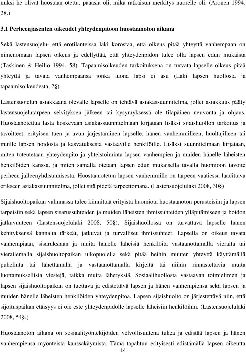 että yhteydenpidon tulee olla lapsen edun mukaista (Taskinen & Heiliö 1994, 58).