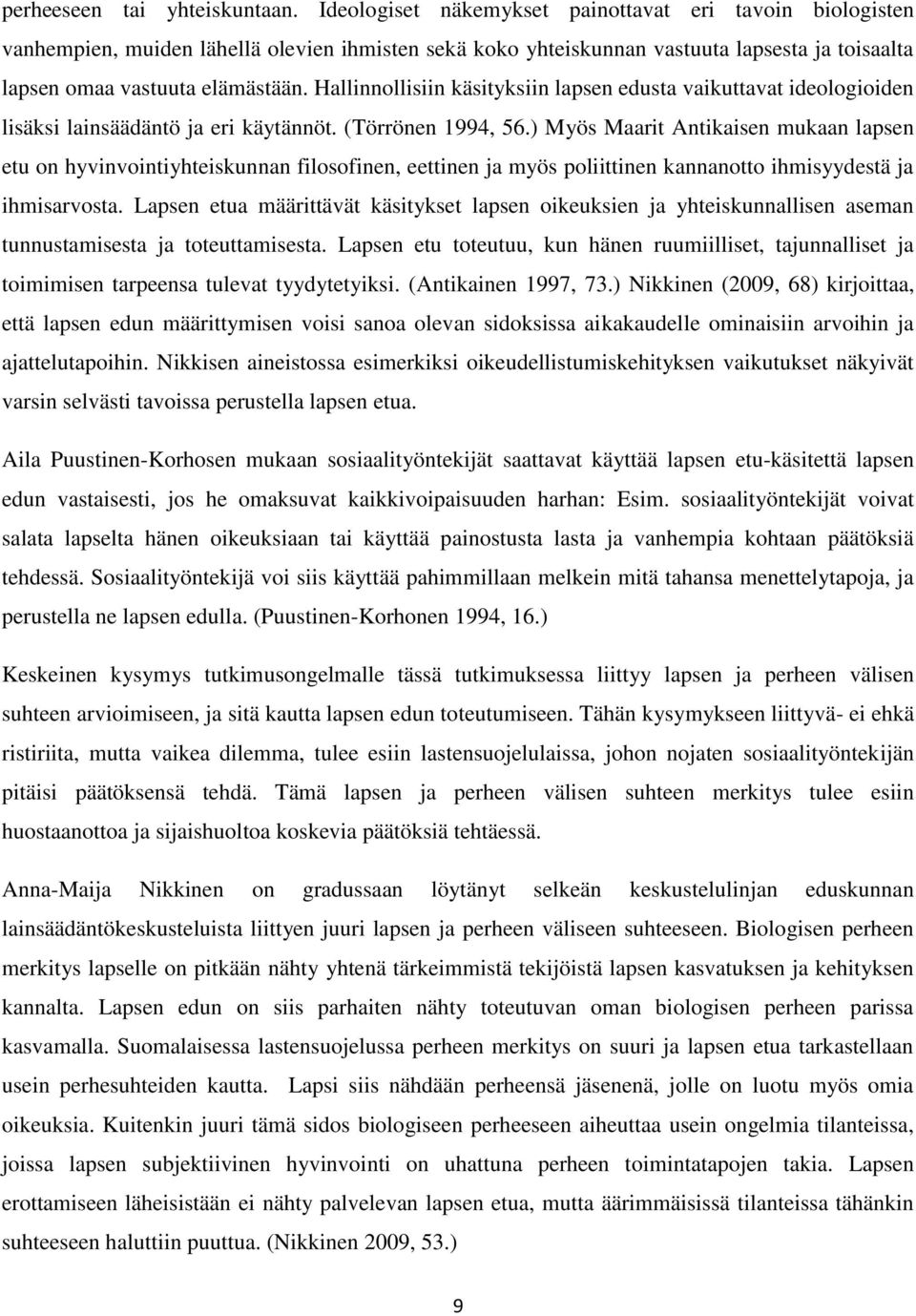 Hallinnollisiin käsityksiin lapsen edusta vaikuttavat ideologioiden lisäksi lainsäädäntö ja eri käytännöt. (Törrönen 1994, 56.