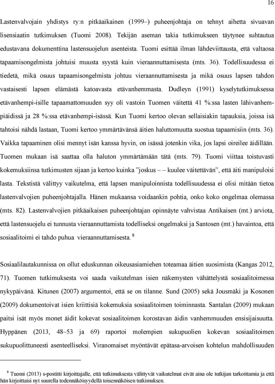 Tuomi esittää ilman lähdeviittausta, että valtaosa tapaamisongelmista johtuisi muusta syystä kuin vieraannuttamisesta (mts. 36).