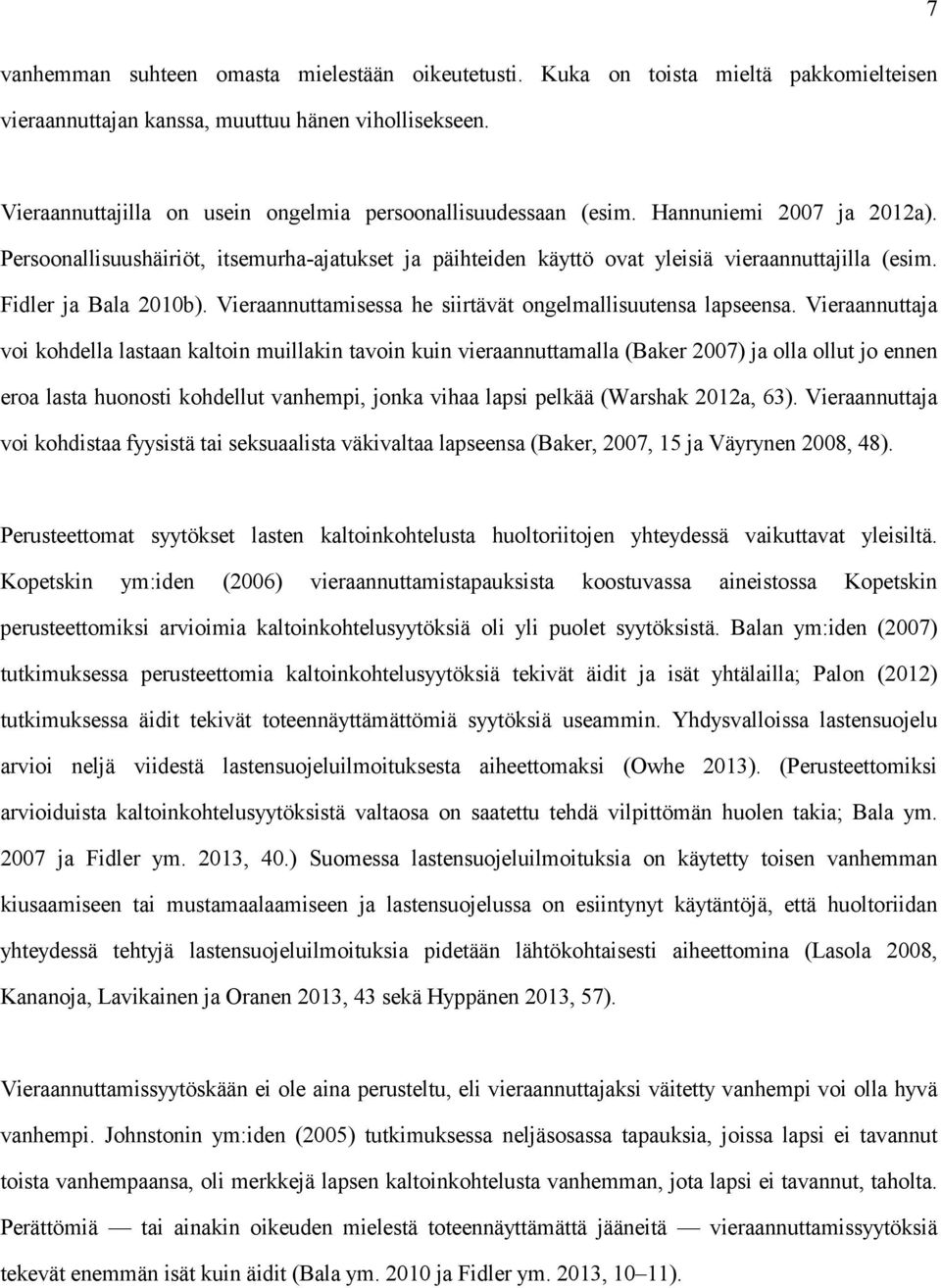 Fidler ja Bala 2010b). Vieraannuttamisessa he siirtävät ongelmallisuutensa lapseensa.