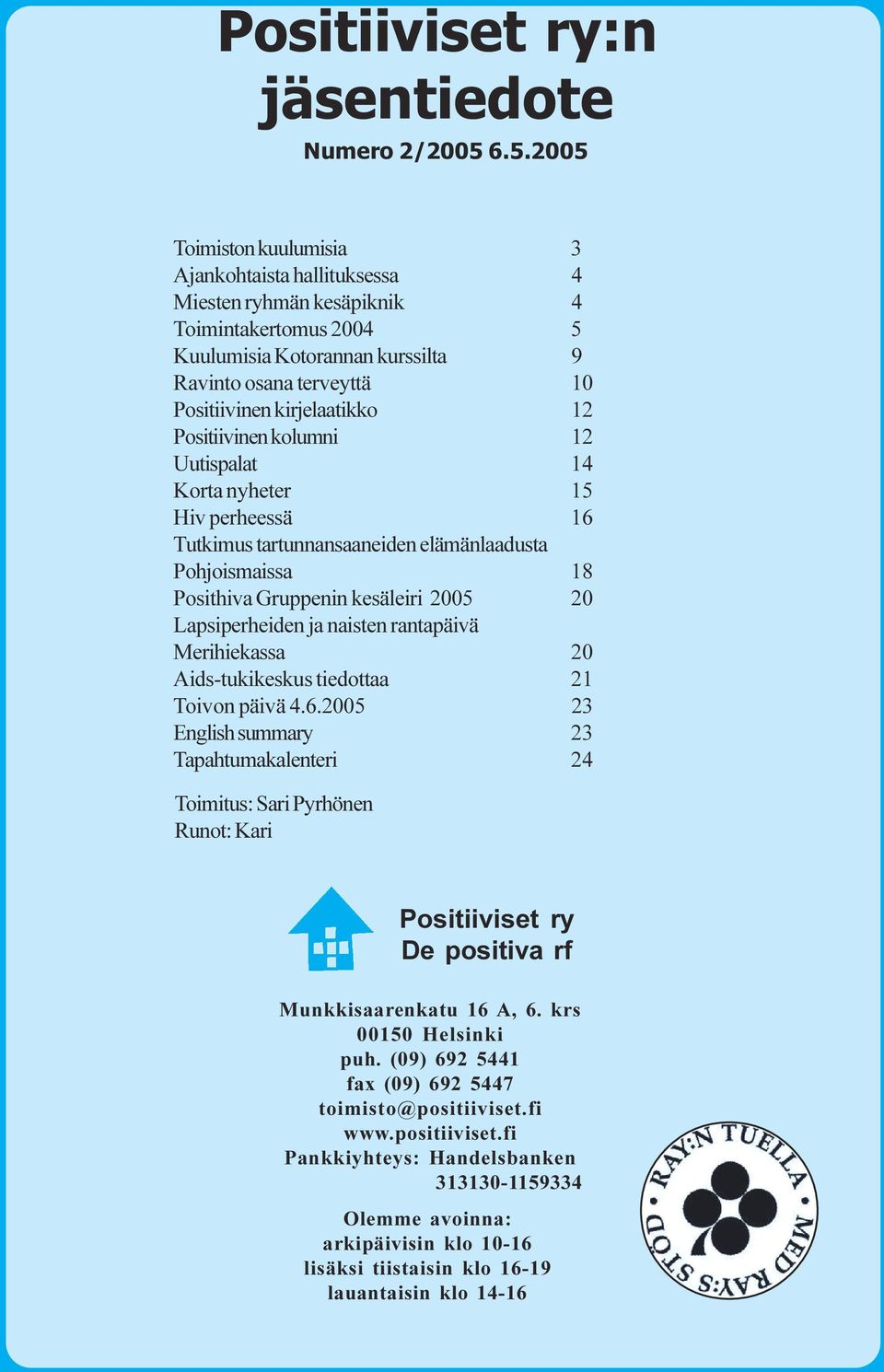 Gruppenin kesäleiri 200520 Lapsiperheiden ja naisten rantapäivä Merihiekassa 20 Aids-tukikeskus tiedottaa 21 Toivon päivä 4 6 200523 English summary 23 Tapahtumakalenteri 24 Toimitus: Sari Pyrhönen