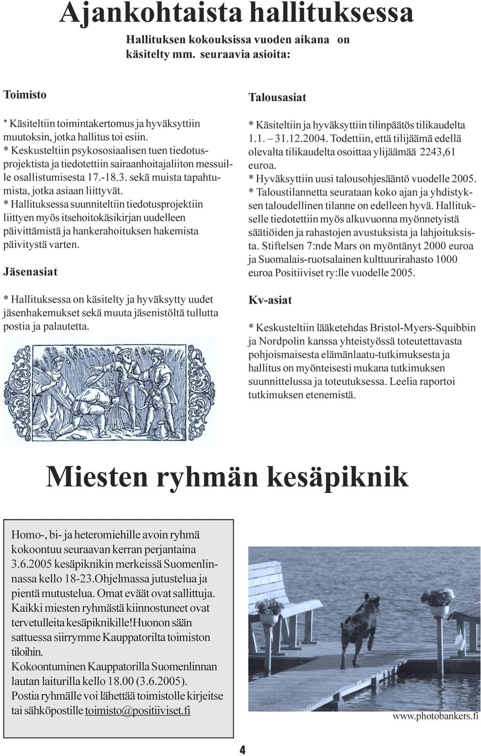 suunniteltiin tiedotusprojektiin liittyen myös itsehoitokäsikirjan uudelleen päivittämistä ja hankerahoituksen hakemista päivitystä varten Jäsenasiat * Hallituksessa on käsitelty ja hyväksytty uudet