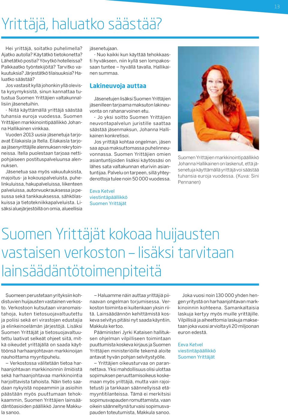 - Niitä käyttämällä yrittäjä säästää tuhansia euroja vuodessa, Suomen Yrittäjien markkinointipäällikkö Johanna Hallikainen vinkkaa. Vuoden 2013 uusia jäsenetuja tarjoavat Eilakaisla ja Itella.