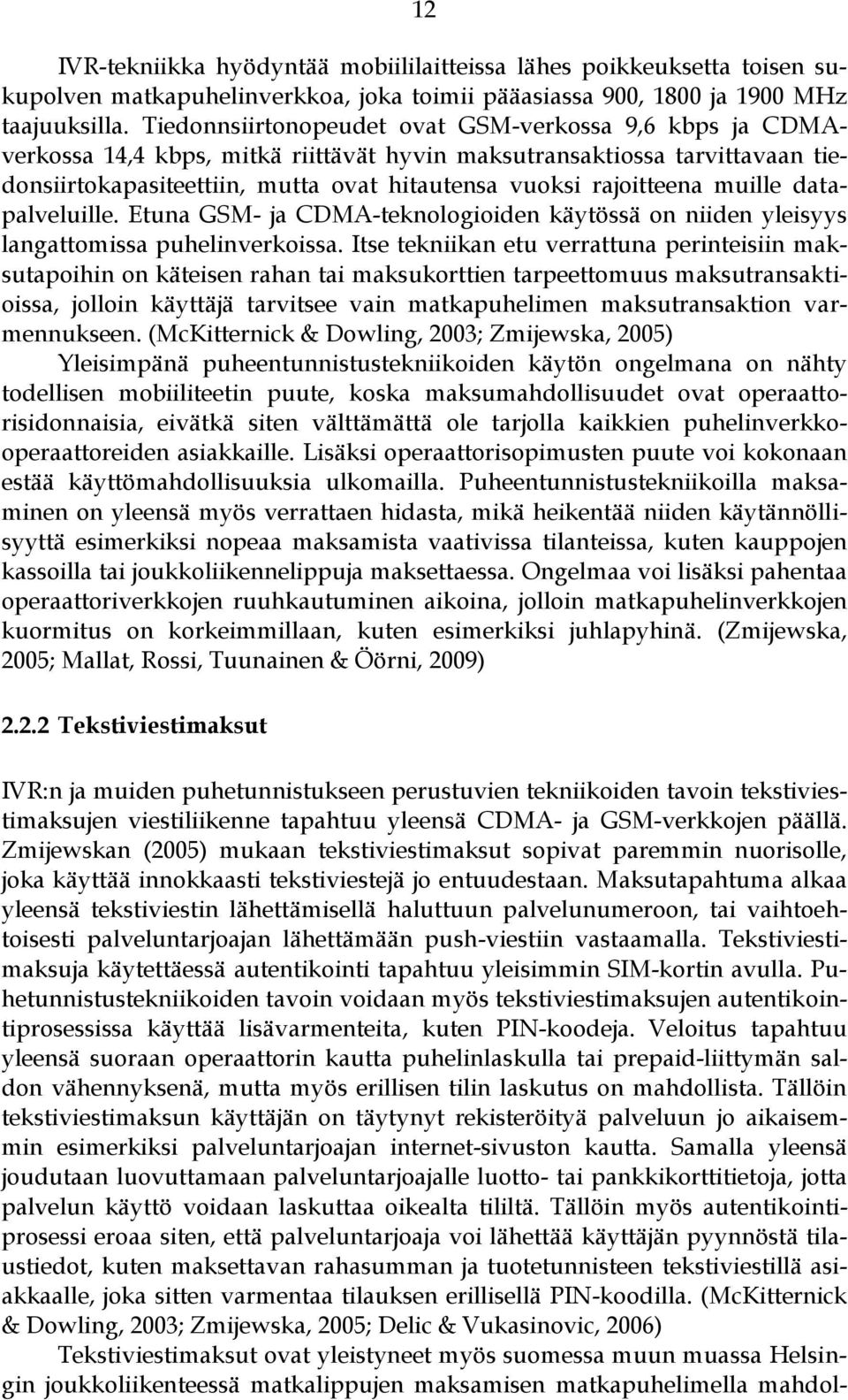 muille datapalveluille. Etuna GSM- ja CDMA-teknologioiden käytössä on niiden yleisyys langattomissa puhelinverkoissa.