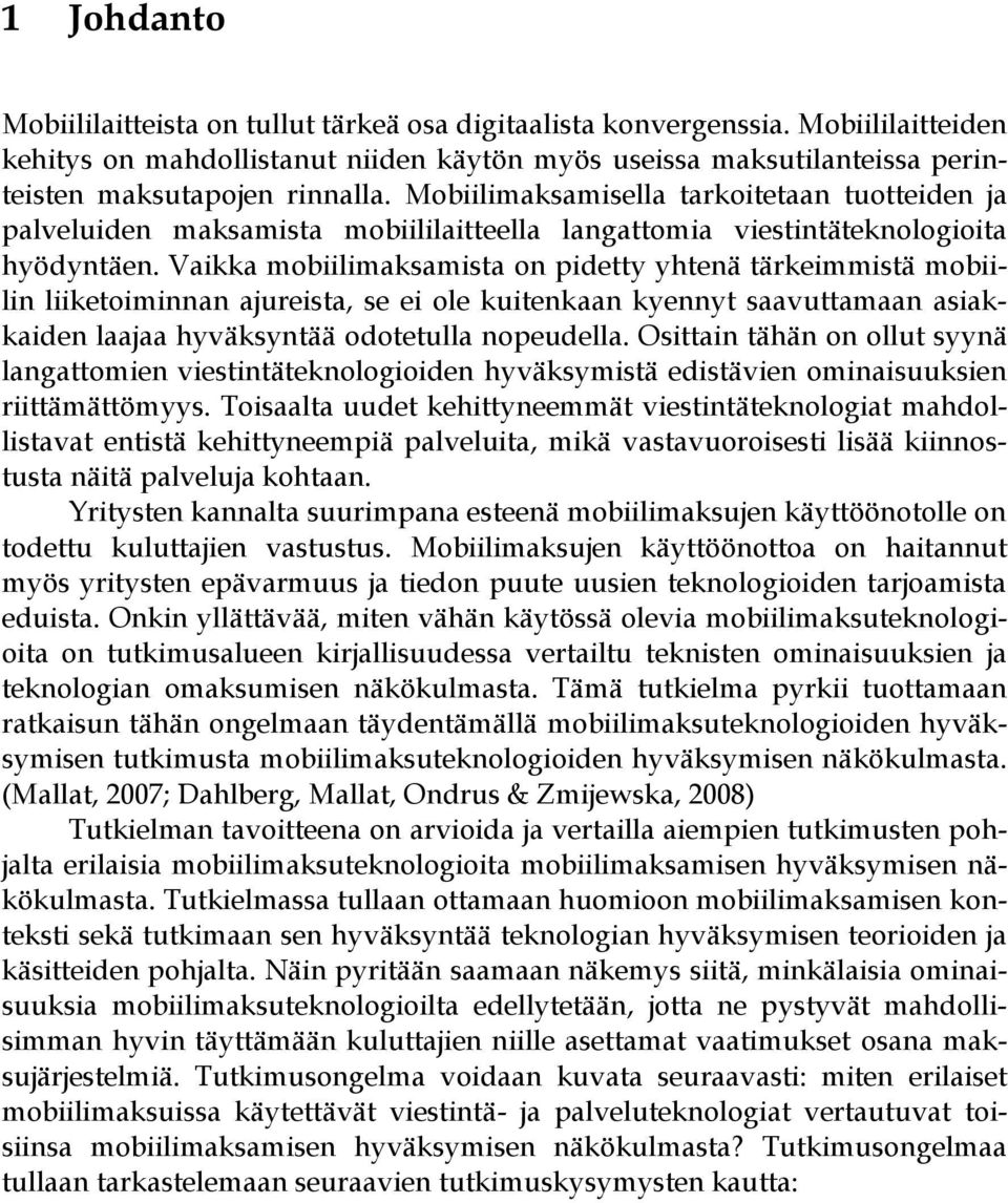 Mobiilimaksamisella tarkoitetaan tuotteiden ja palveluiden maksamista mobiililaitteella langattomia viestintäteknologioita hyödyntäen.