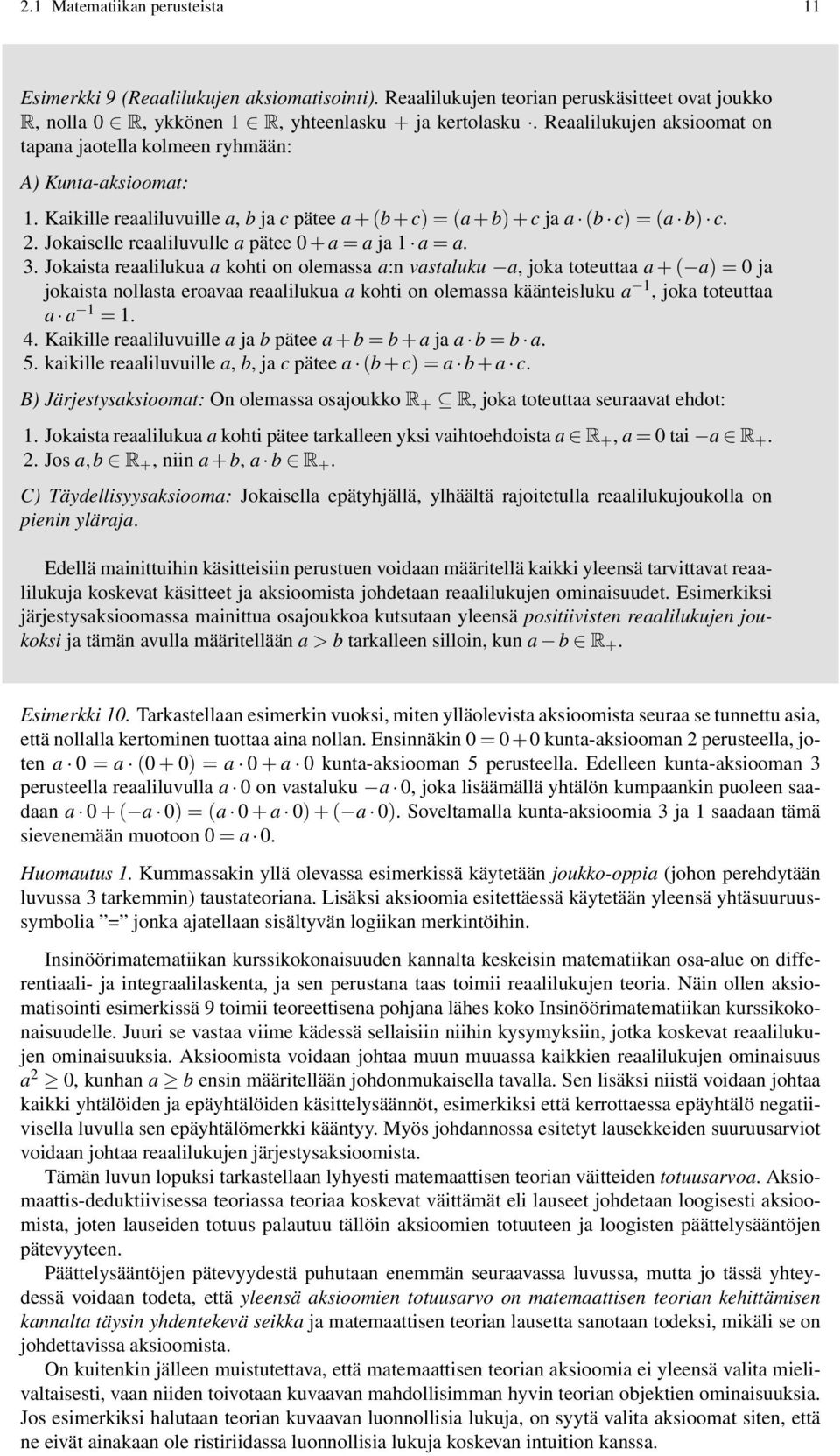 . Jokaiselle reaaliluvulle a pätee 0 + a = a ja 1 a = a. 3.