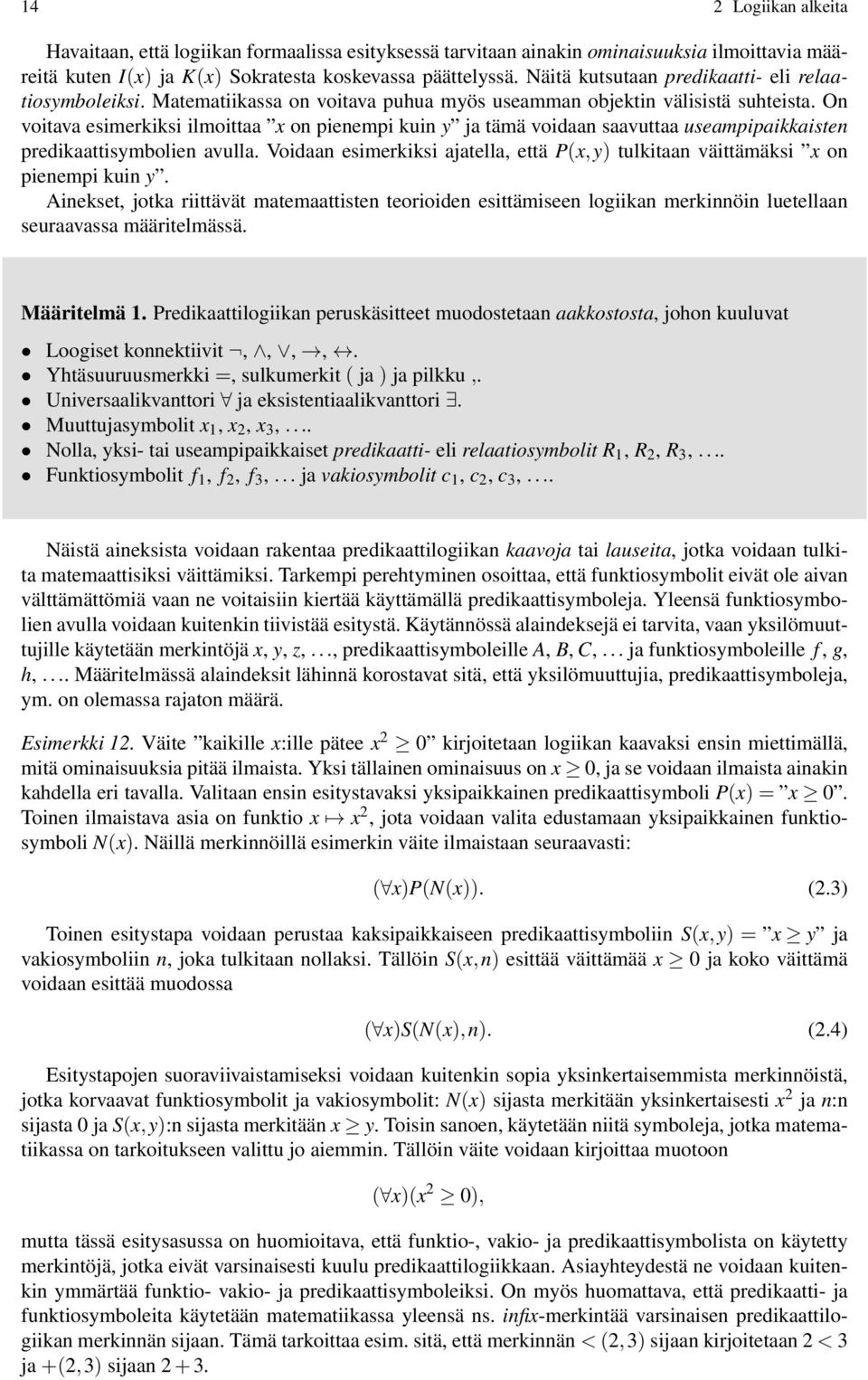 On voitava esimerkiksi ilmoittaa x on pienempi kuin y ja tämä voidaan saavuttaa useampipaikkaisten predikaattisymbolien avulla.