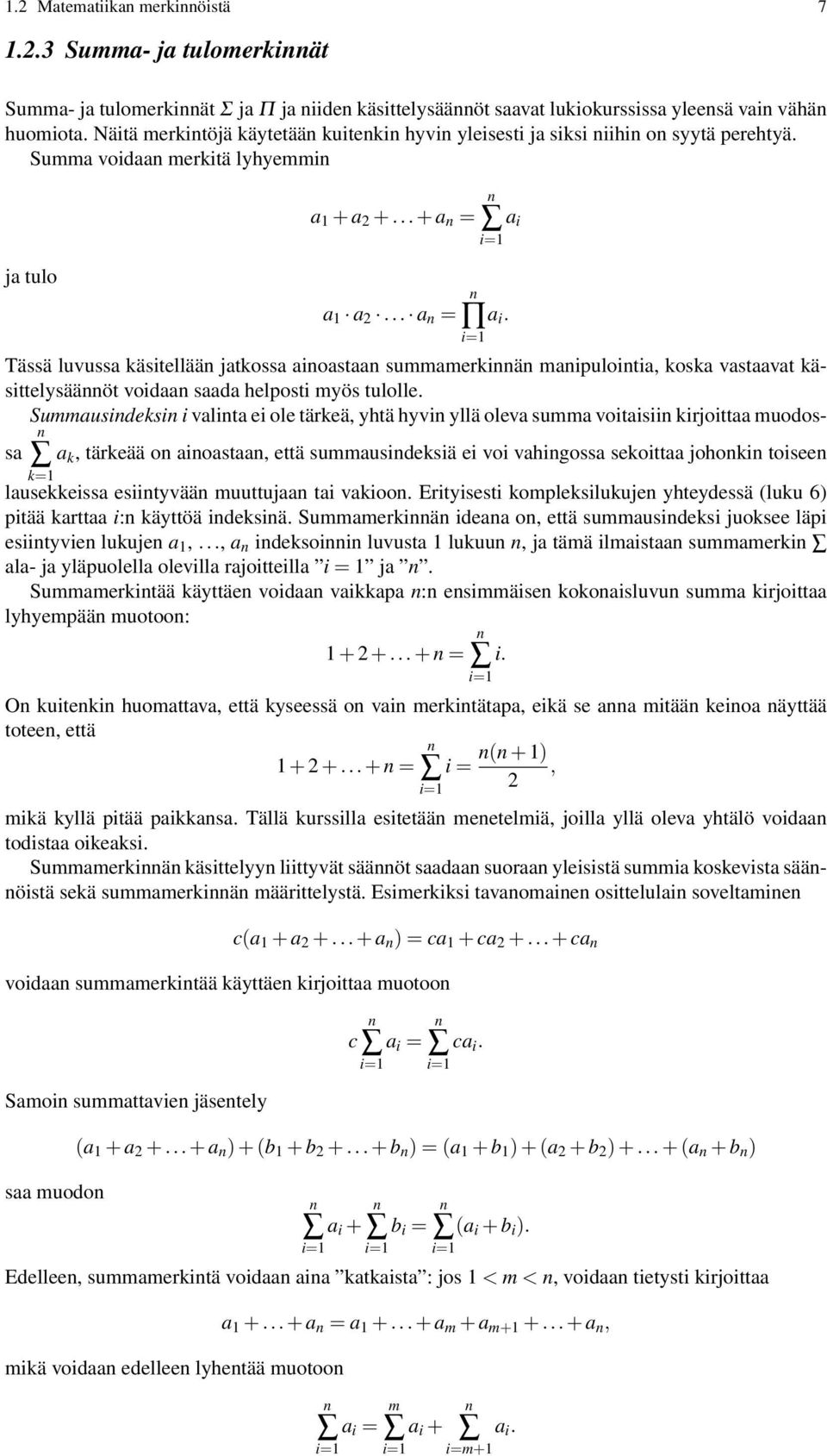 .. a n = n i=1 n a i i=1 Tässä luvussa käsitellään jatkossa ainoastaan summamerkinnän manipulointia, koska vastaavat käsittelysäännöt voidaan saada helposti myös tulolle.