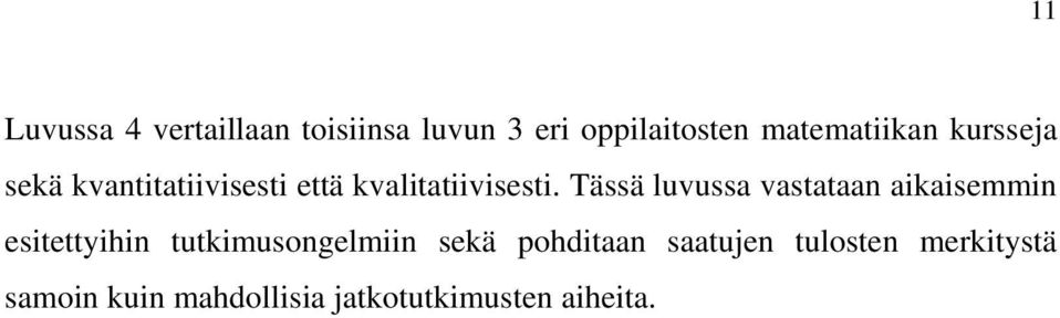 Tässä luvussa vastataan aikaisemmin esitettyihin tutkimusongelmiin sekä