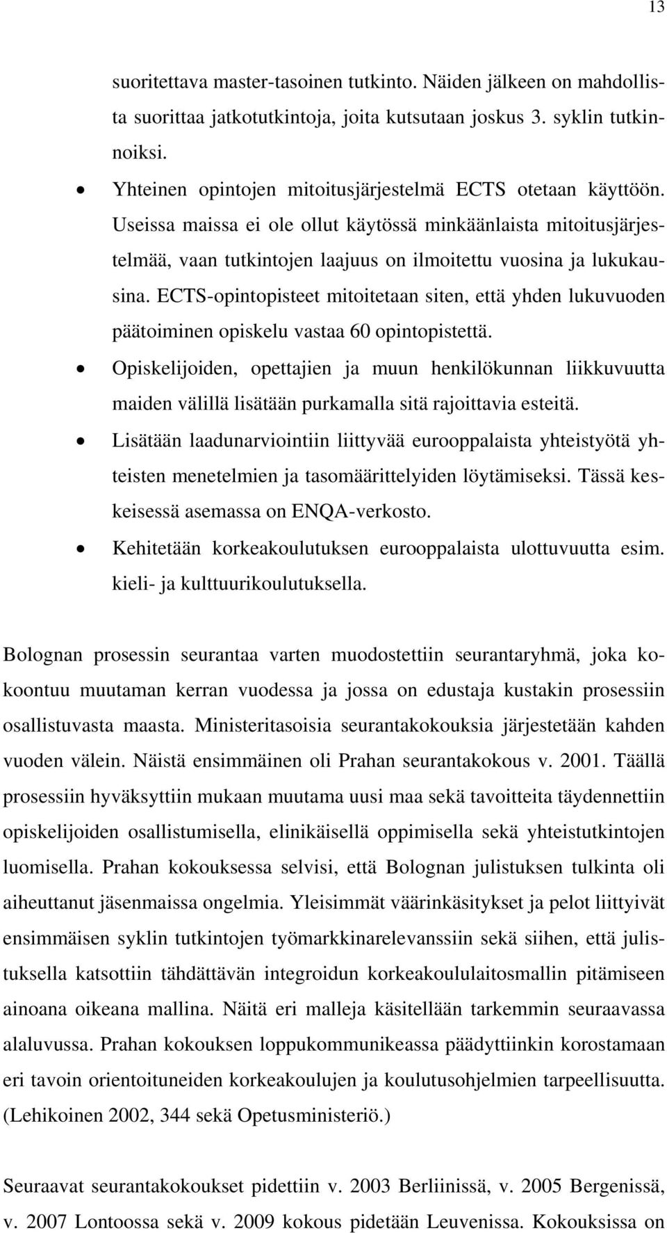 ECTS-opintopisteet mitoitetaan siten, että yhden lukuvuoden päätoiminen opiskelu vastaa 60 opintopistettä.