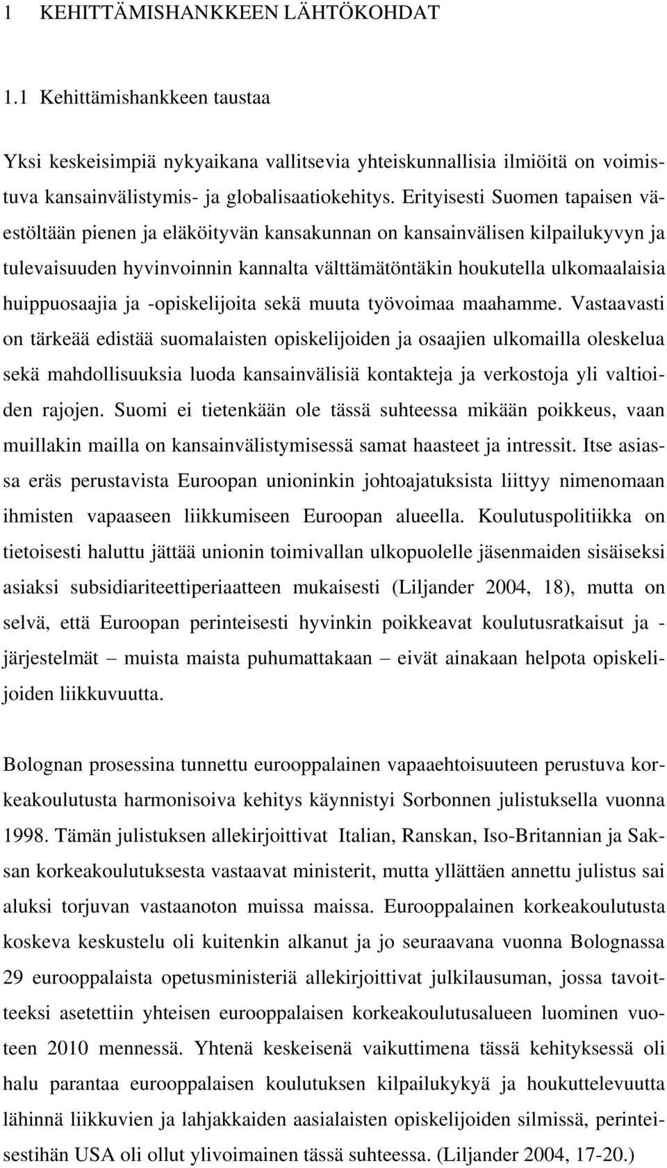 huippuosaajia ja -opiskelijoita sekä muuta työvoimaa maahamme.