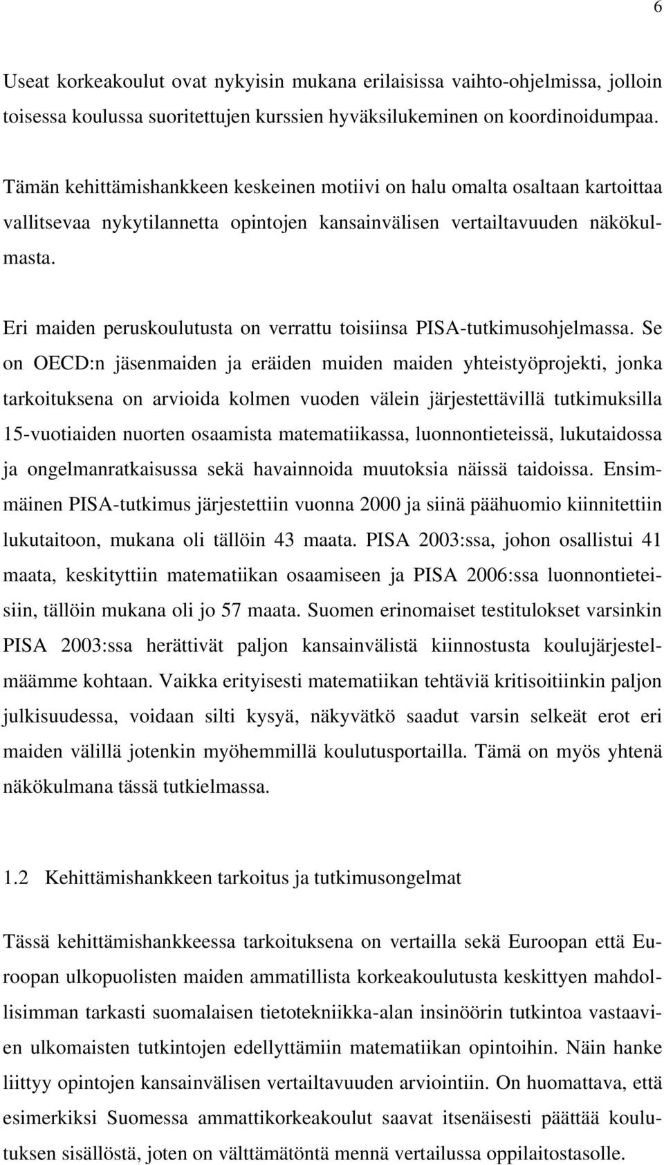 Eri maiden peruskoulutusta on verrattu toisiinsa PISA-tutkimusohjelmassa.