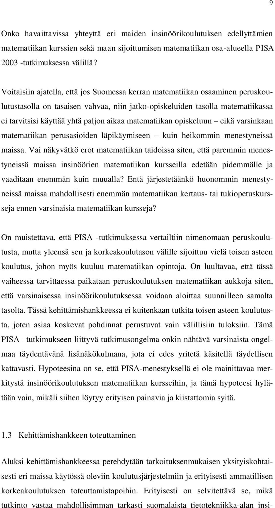 matematiikan opiskeluun eikä varsinkaan matematiikan perusasioiden läpikäymiseen kuin heikommin menestyneissä maissa.