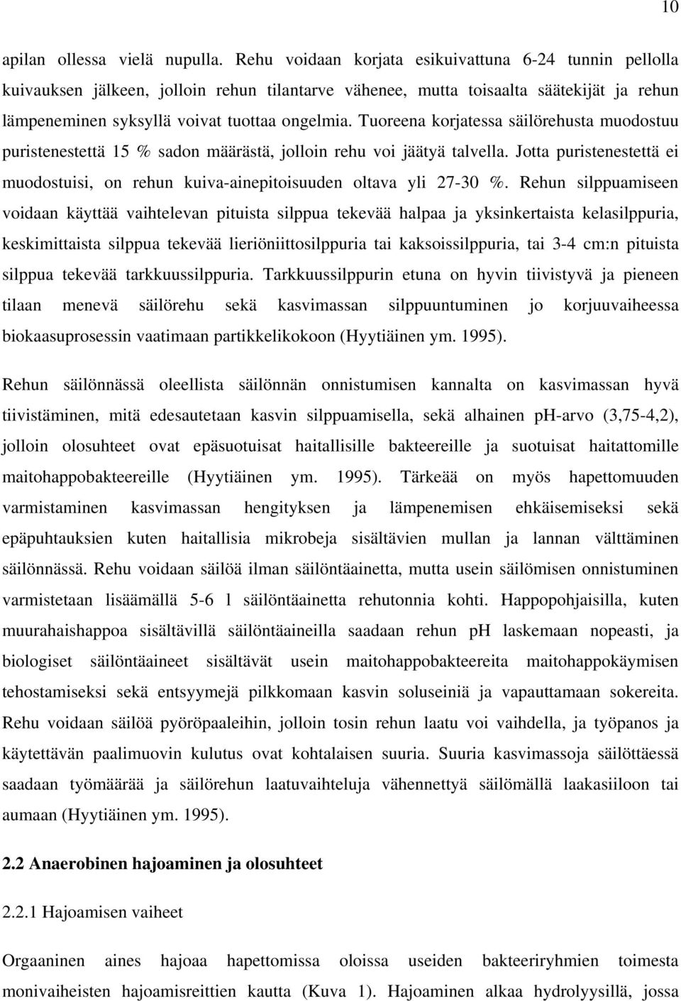 Tuoreena korjatessa säilörehusta muodostuu puristenestettä 15 % sadon määrästä, jolloin rehu voi jäätyä talvella.