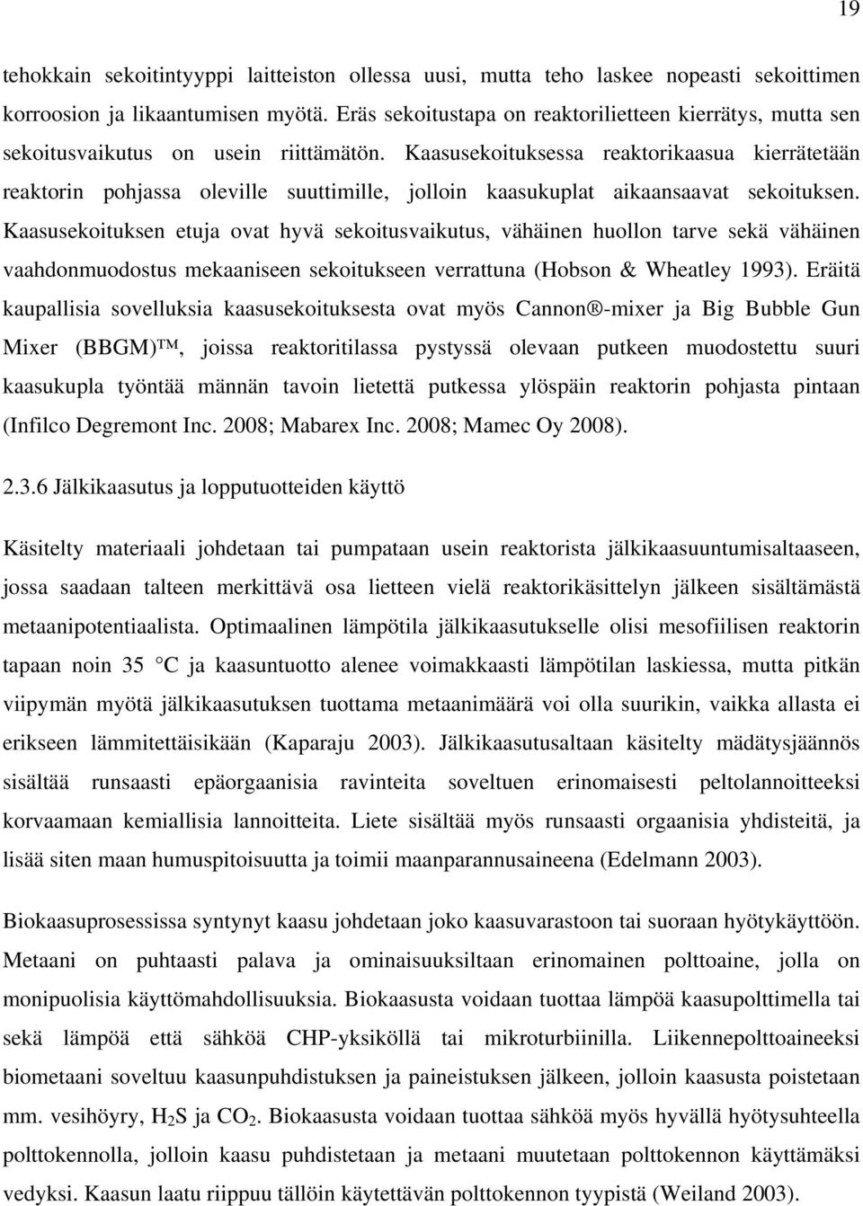 Kaasusekoituksessa reaktorikaasua kierrätetään reaktorin pohjassa oleville suuttimille, jolloin kaasukuplat aikaansaavat sekoituksen.