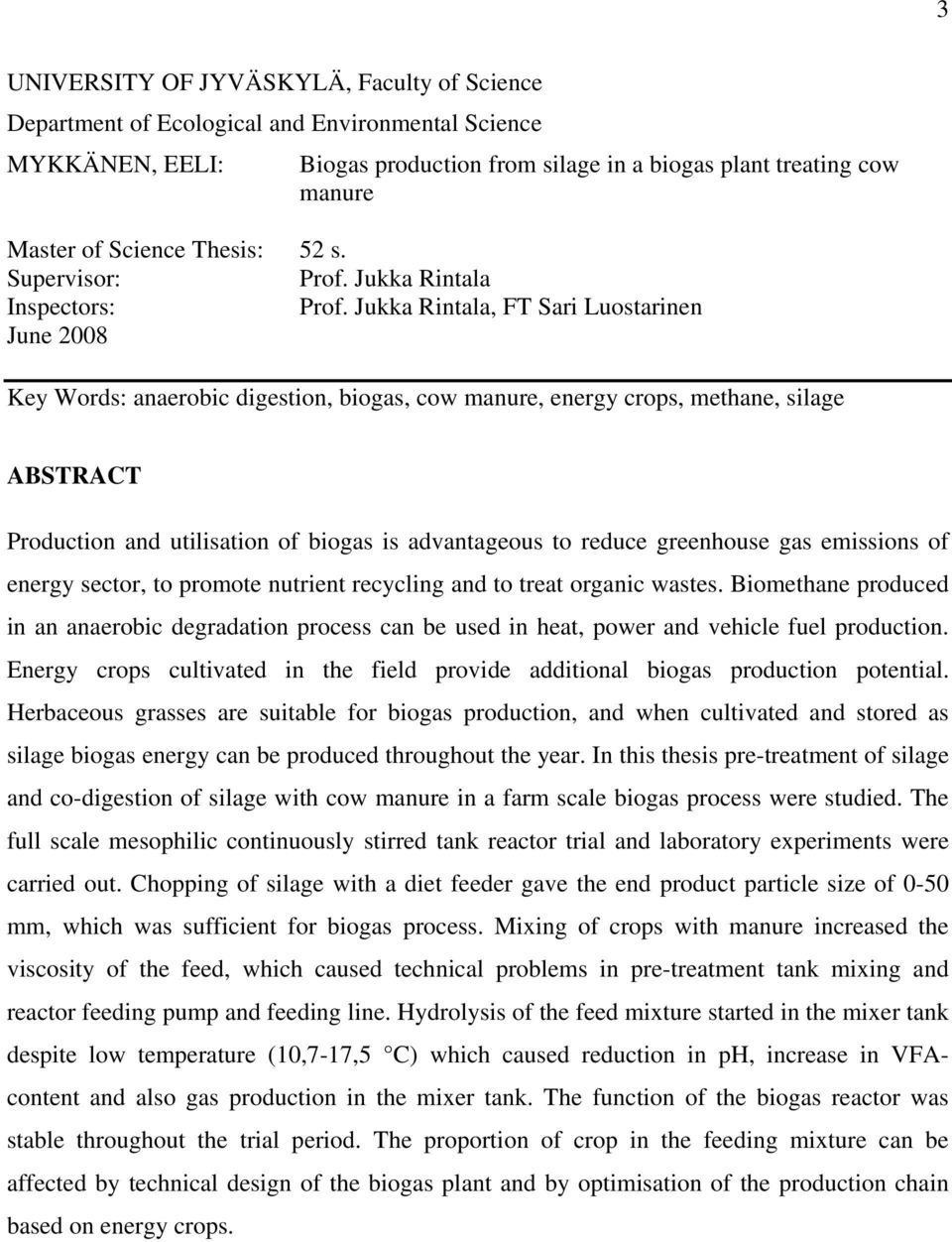 Jukka Rintala, FT Sari Luostarinen June 2008 Key Words: anaerobic digestion, biogas, cow manure, energy crops, methane, silage ABSTRACT Production and utilisation of biogas is advantageous to reduce