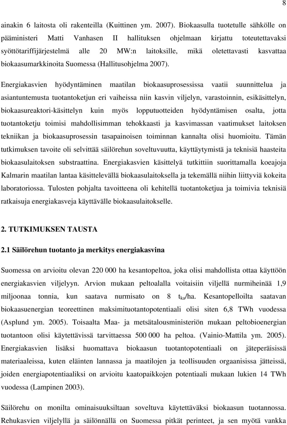 biokaasumarkkinoita Suomessa (Hallitusohjelma 2007).