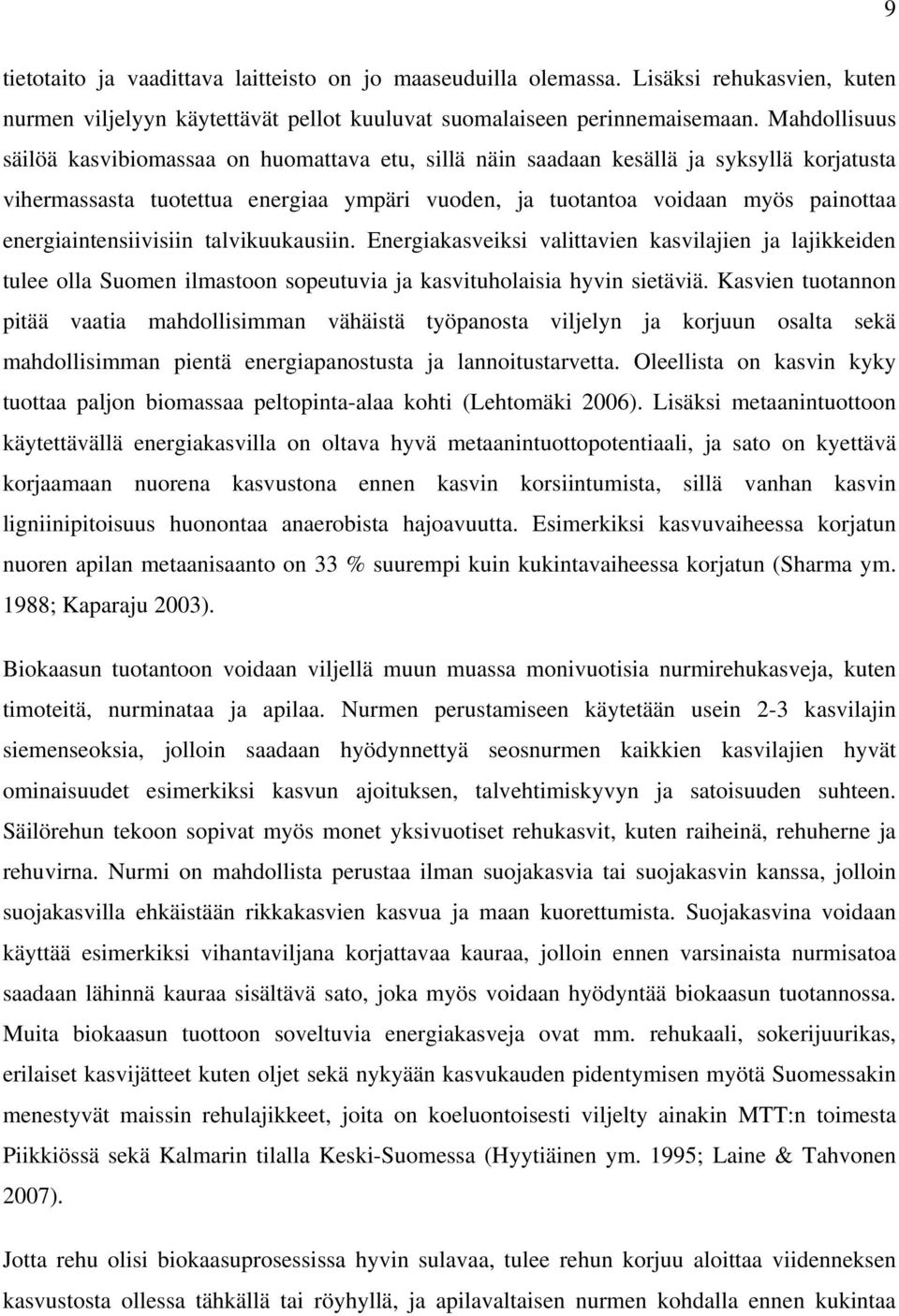 energiaintensiivisiin talvikuukausiin. Energiakasveiksi valittavien kasvilajien ja lajikkeiden tulee olla Suomen ilmastoon sopeutuvia ja kasvituholaisia hyvin sietäviä.