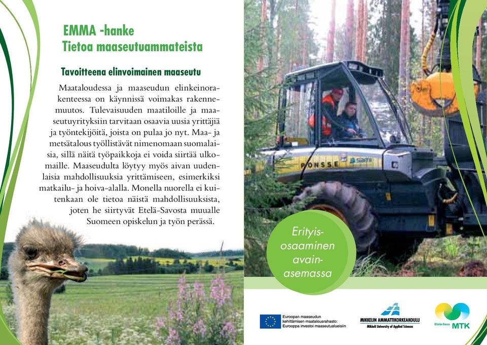 Maa- ja metsätalous työllistävät nimenomaan suomalaisia, sillä näitä työpaikkoja ei voida siirtää ulkomaille.