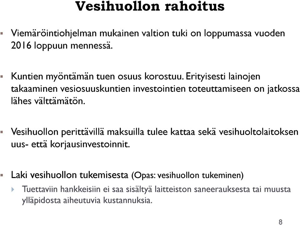 Erityisesti lainojen takaaminen vesiosuuskuntien investointien toteuttamiseen on jatkossa lähes välttämätön.