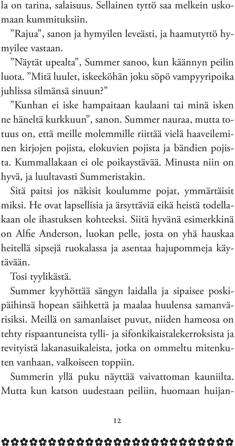 Miust ii o hyv, j luultvsti Summristi. Sit pitsi jos isit oulumm pojt, ymmrtisit misi. H ovt lpsllisi j rsyttvi i hist todll ol ihstus ohtsi.