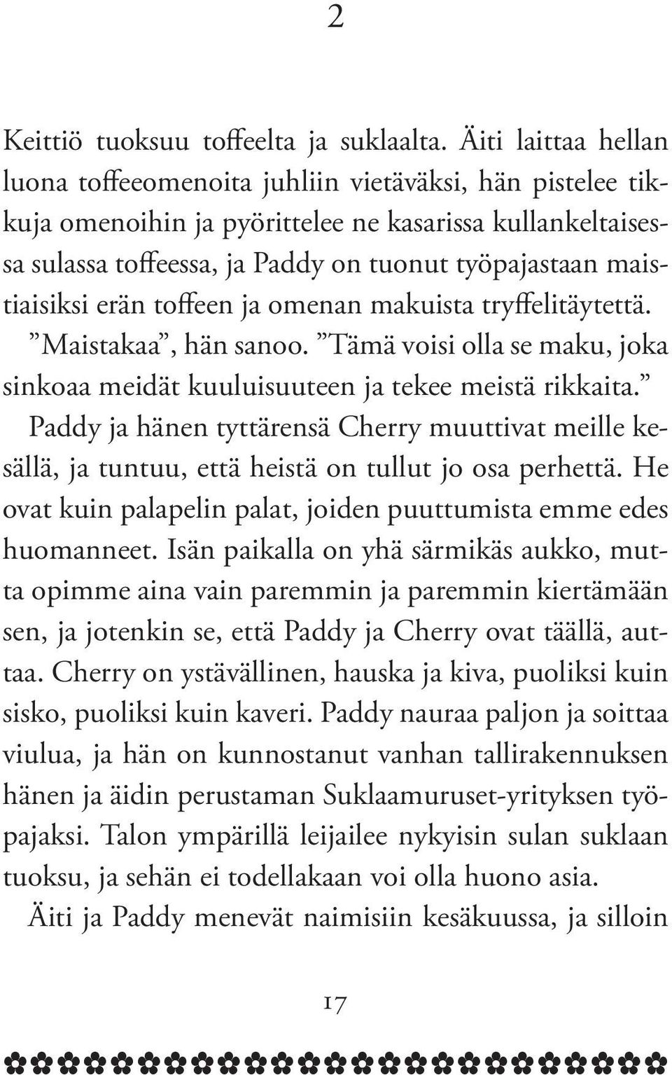 Tm voisi oll s mu, jo sio midt uuluisuut j t mist riit. Pddy j h tyttrs Chrry muuttivt mill sll, j tutuu, tt hist o tullut jo os prhtt. H ovt ui plpli plt, joid puuttumist mm ds huomt.