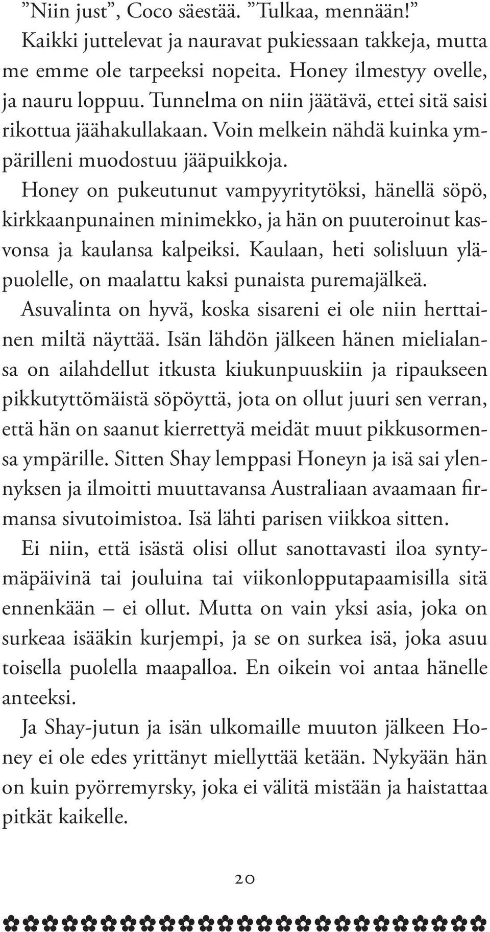 Is lhdö jl h milils o ilhdllut itust iuupuusii j ripus piutyttömist söpöytt, jot o ollut juuri s vrr, tt h o sut irrtty midt muut piusorms ymprill.