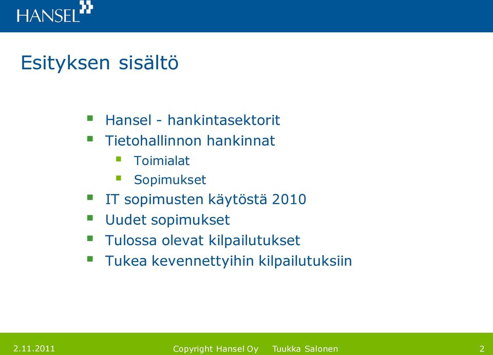 sopimusten käytöstä 2010 Uudet sopimukset Tulossa