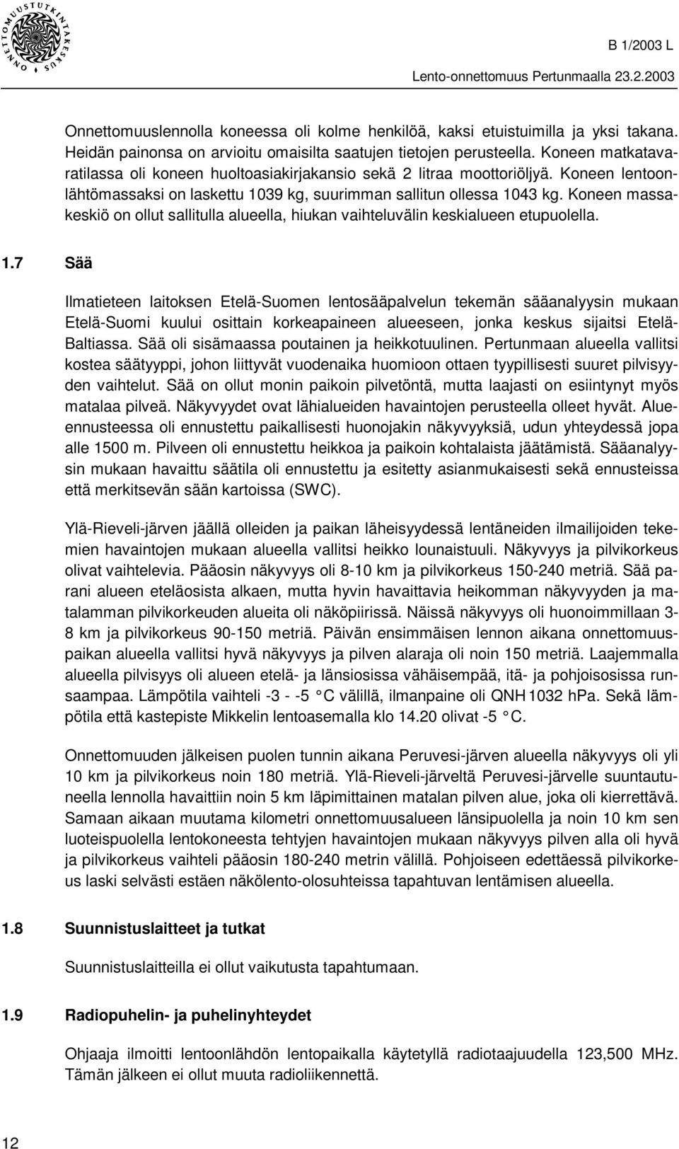 Koneen massakeskiö on ollut sallitulla alueella, hiukan vaihteluvälin keskialueen etupuolella. 1.