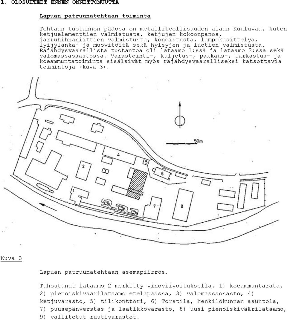 Räjähdysvaarallista tuotantoa oli lataamo I:ssä ja lataamo 2:ssa sekä valomassaosastossa.