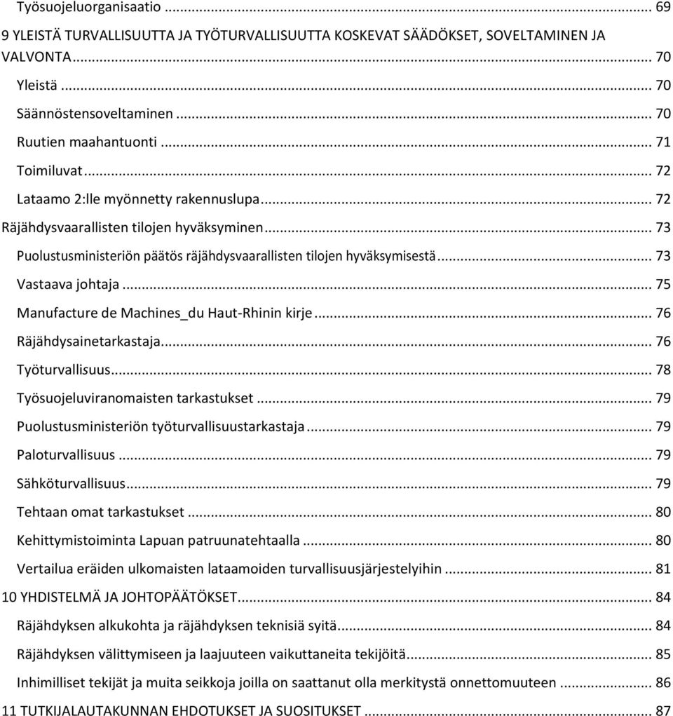 .. 73 Vastaava johtaja... 75 Manufacture de Machines_du Haut-Rhinin kirje... 76 Räjähdysainetarkastaja... 76 Työturvallisuus... 78 Työsuojeluviranomaisten tarkastukset.