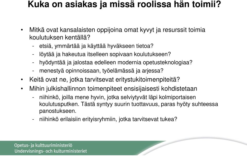 - menestyä opinnoissaan, työelämässä ja arjessa? Keitä ovat ne, jotka tarvitsevat eritystukitoimenpiteitä?