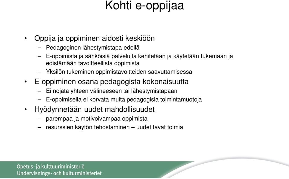 E-oppiminen osana pedagogista kokonaisuutta Ei nojata yhteen välineeseen tai lähestymistapaan E-oppimisella ei korvata muita