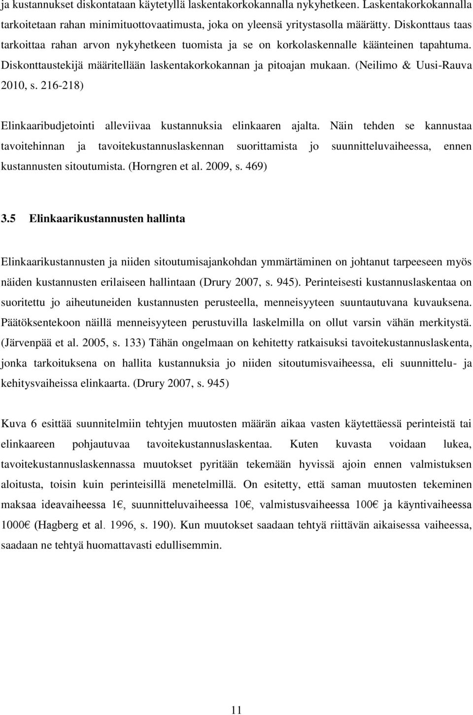 (Neilimo & Uusi-Rauva 2010, s. 216-218) Elinkaaribudjetointi alleviivaa kustannuksia elinkaaren ajalta.