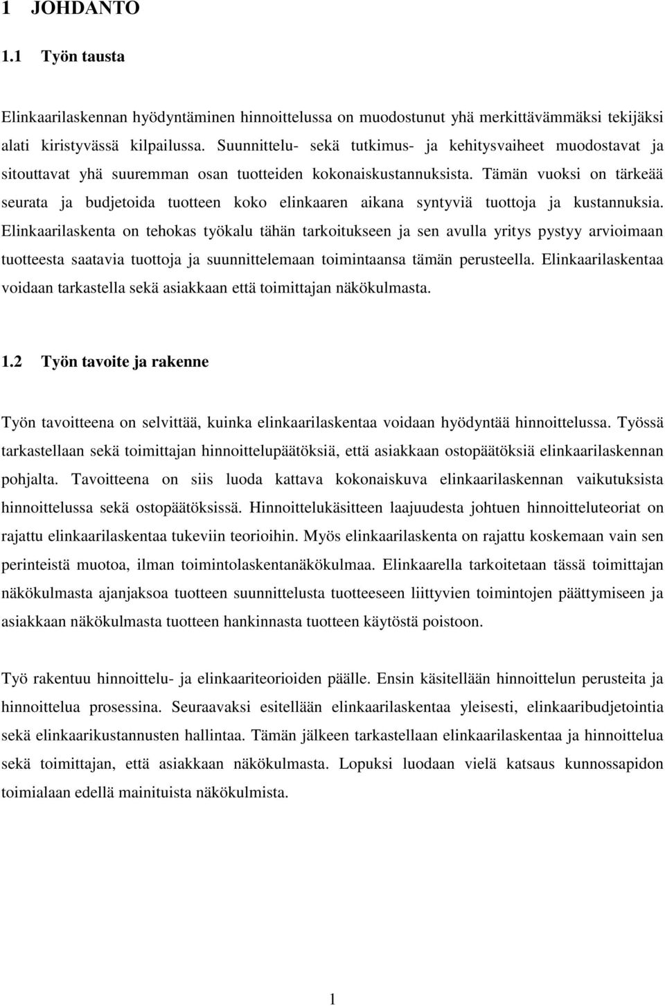 Tämän vuoksi on tärkeää seurata ja budjetoida tuotteen koko elinkaaren aikana syntyviä tuottoja ja kustannuksia.