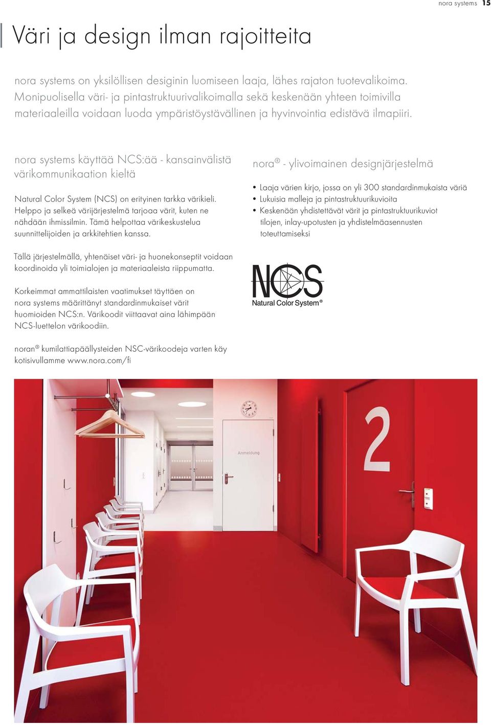 nora systems käyttää NCS:ää - kansainvälistä värikommunikaation kieltä Natural Color System (NCS) on erityinen tarkka värikieli.