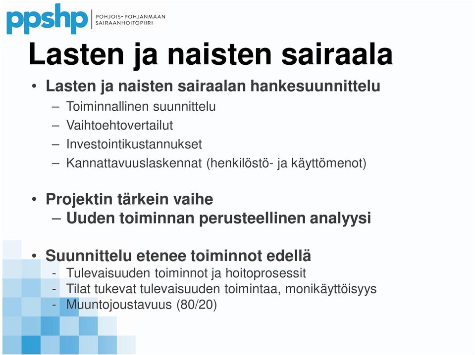 tärkein vaihe Uuden toiminnan perusteellinen analyysi Suunnittelu etenee toiminnot edellä - Tulevaisuuden