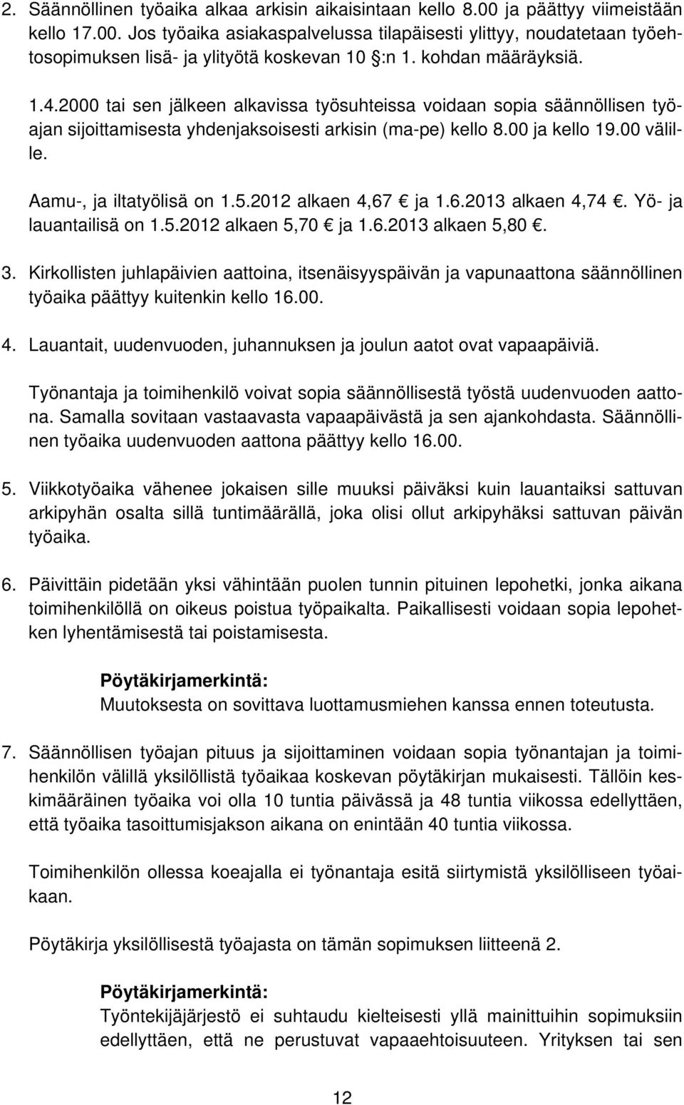 Aamu-, ja iltatyölisä on 1.5.2012 alkaen 4,67 ja 1.6.2013 alkaen 4,74. Yö- ja lauantailisä on 1.5.2012 alkaen 5,70 ja 1.6.2013 alkaen 5,80. 3.