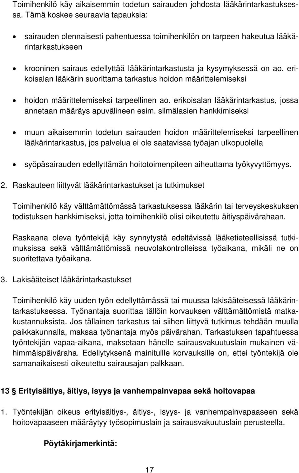 erikoisalan lääkärin suorittama tarkastus hoidon määrittelemiseksi hoidon määrittelemiseksi tarpeellinen ao. erikoisalan lääkärintarkastus, jossa annetaan määräys apuvälineen esim.