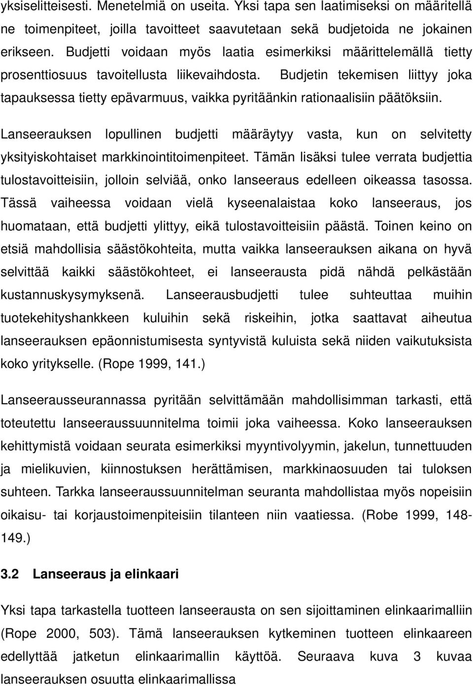 Budjetin tekemisen liittyy joka tapauksessa tietty epävarmuus, vaikka pyritäänkin rationaalisiin päätöksiin.