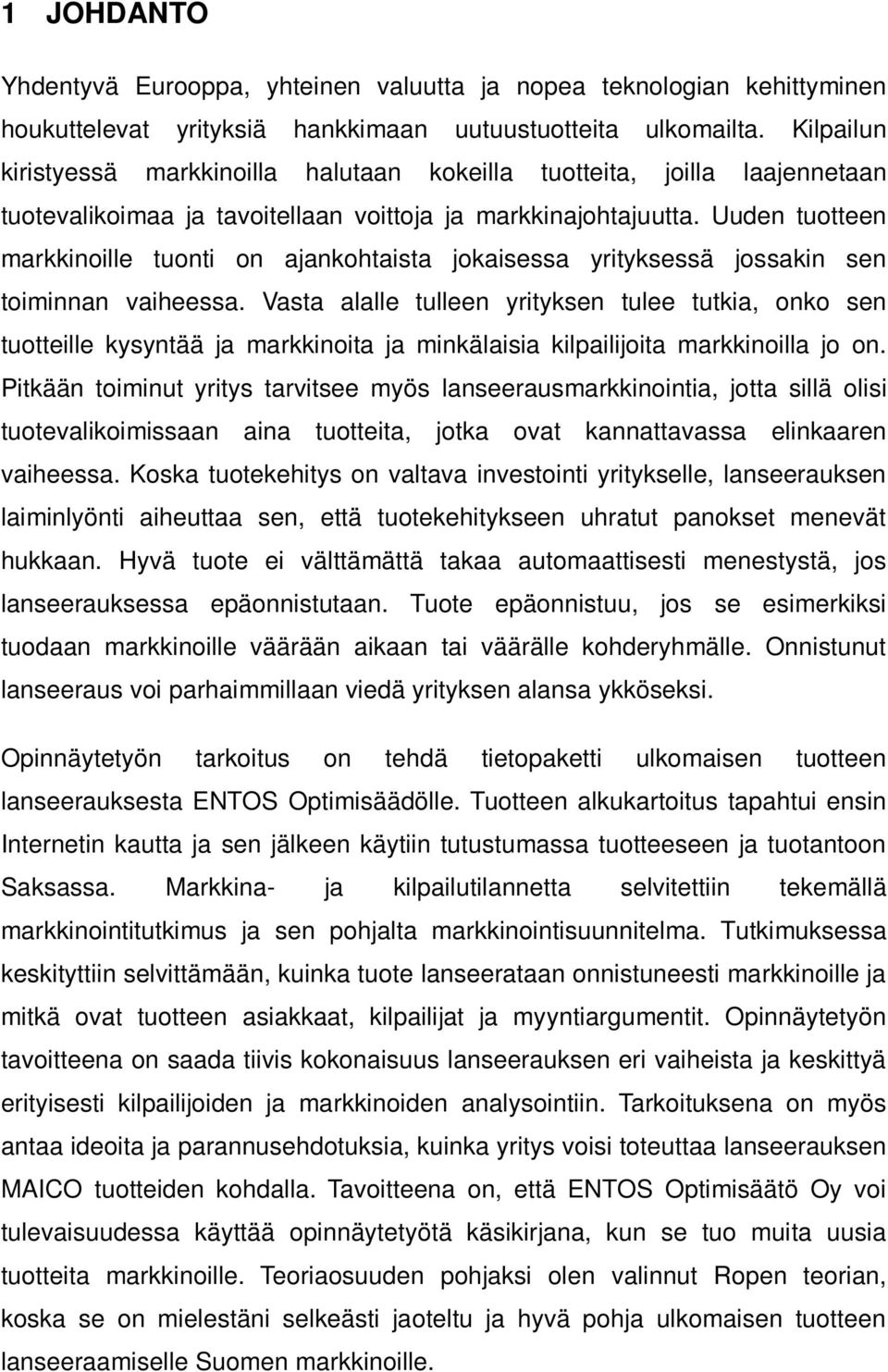 Uuden tuotteen markkinoille tuonti on ajankohtaista jokaisessa yrityksessä jossakin sen toiminnan vaiheessa.