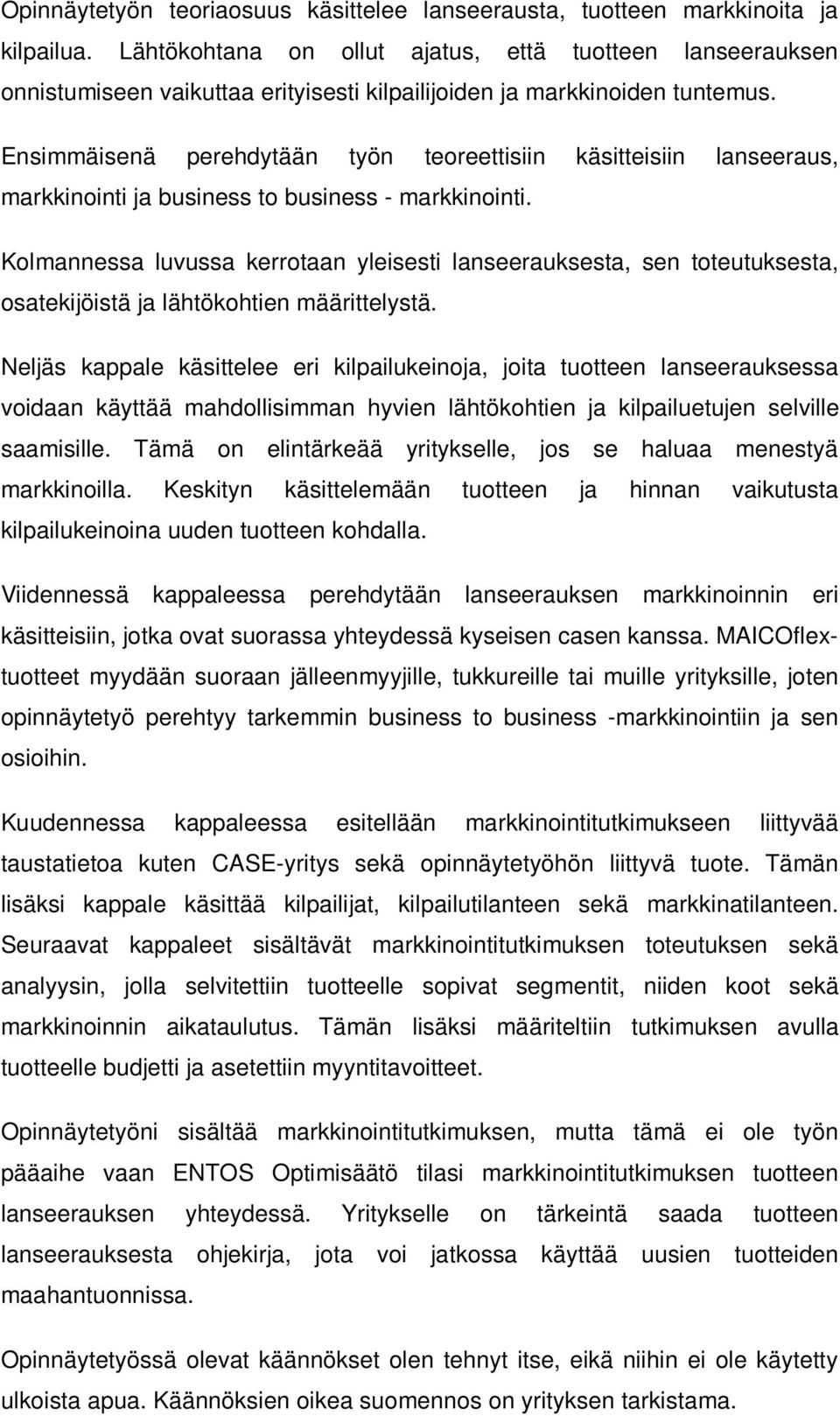 Ensimmäisenä perehdytään työn teoreettisiin käsitteisiin lanseeraus, markkinointi ja business to business - markkinointi.