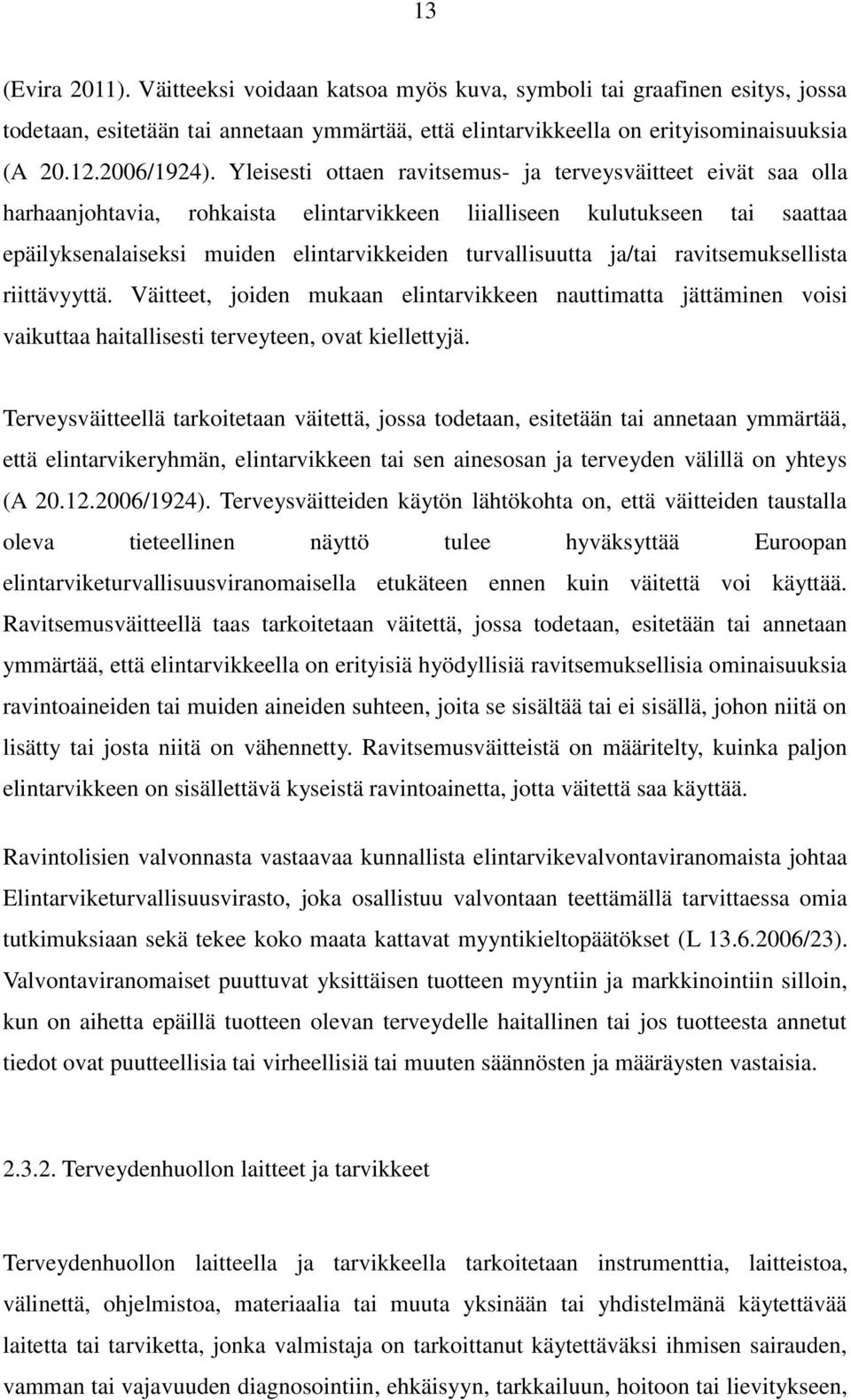 ja/tai ravitsemuksellista riittävyyttä. Väitteet, joiden mukaan elintarvikkeen nauttimatta jättäminen voisi vaikuttaa haitallisesti terveyteen, ovat kiellettyjä.