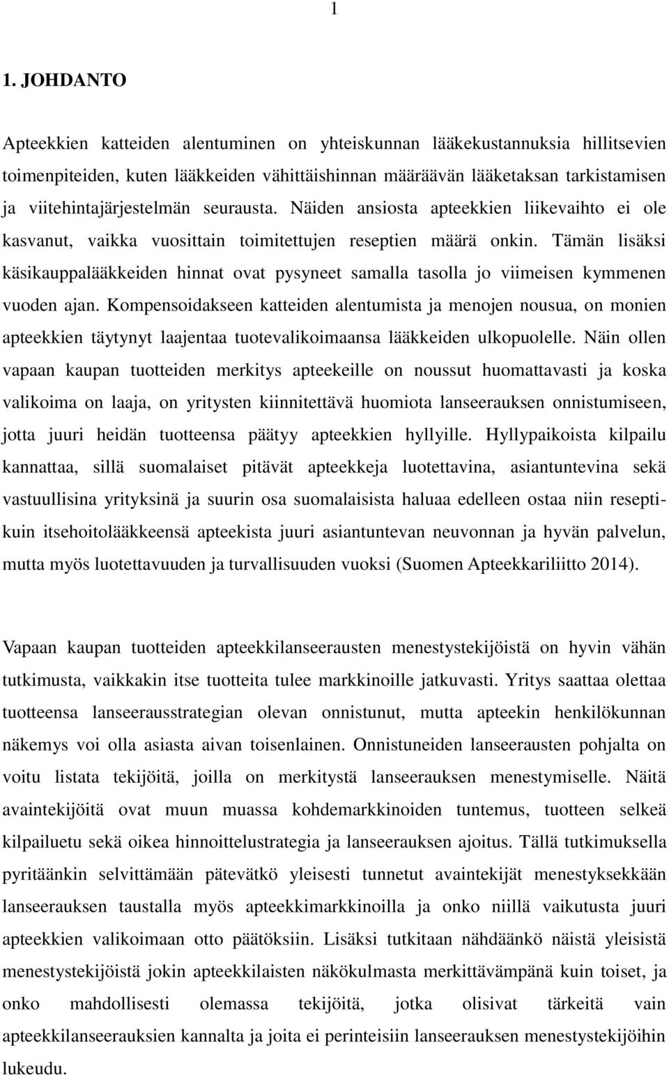 Tämän lisäksi käsikauppalääkkeiden hinnat ovat pysyneet samalla tasolla jo viimeisen kymmenen vuoden ajan.