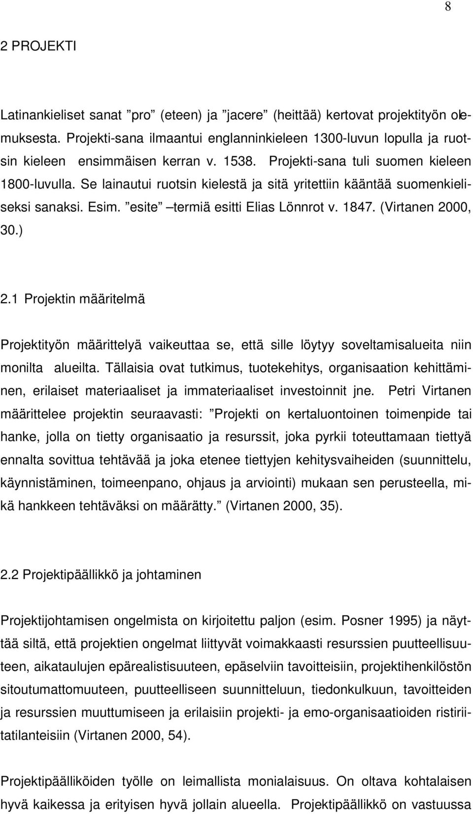 Se lainautui ruotsin kielestä ja sitä yritettiin kääntää suomenkieliseksi sanaksi. Esim. esite termiä esitti Elias Lönnrot v. 1847. (Virtanen 2000, 30.) 2.