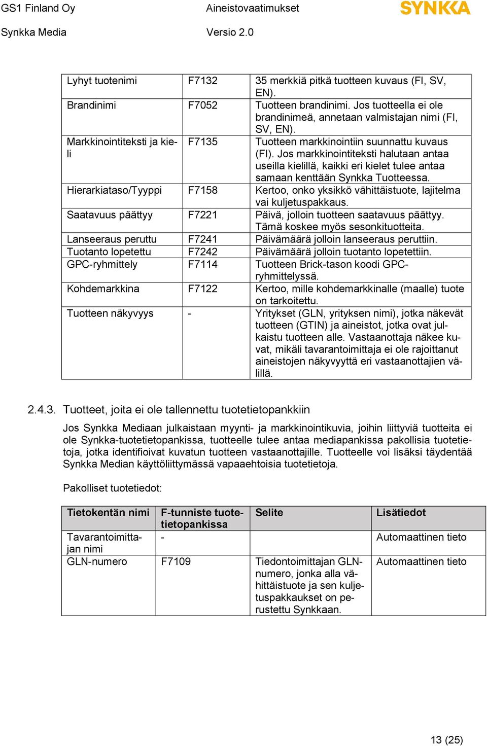 Jos markkinointiteksti halutaan antaa useilla kielillä, kaikki eri kielet tulee antaa samaan kenttään Synkka Tuotteessa.