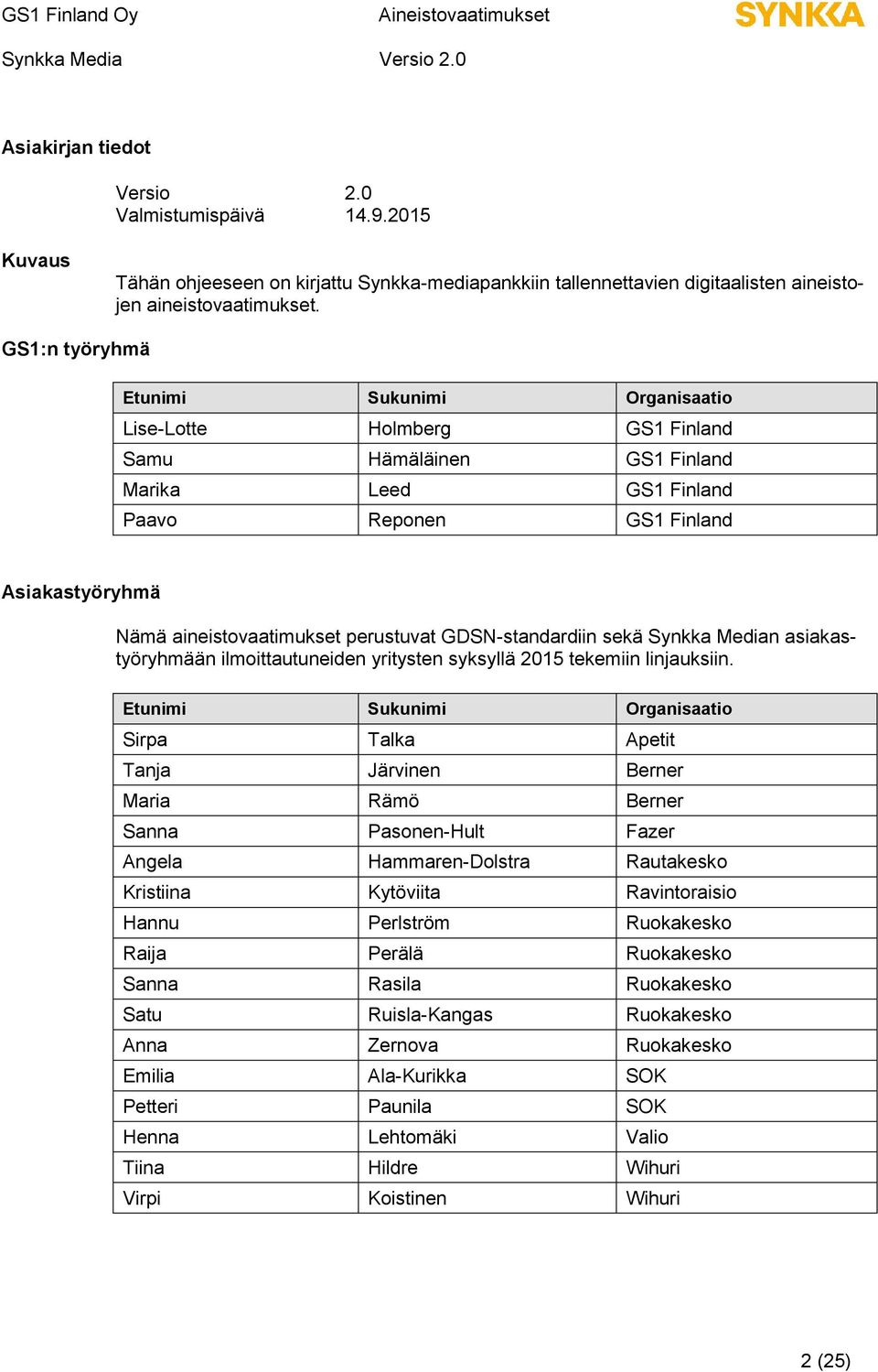 perustuvat GDSN-standardiin sekä Synkka Median asiakastyöryhmään ilmoittautuneiden yritysten syksyllä 2015 tekemiin linjauksiin.