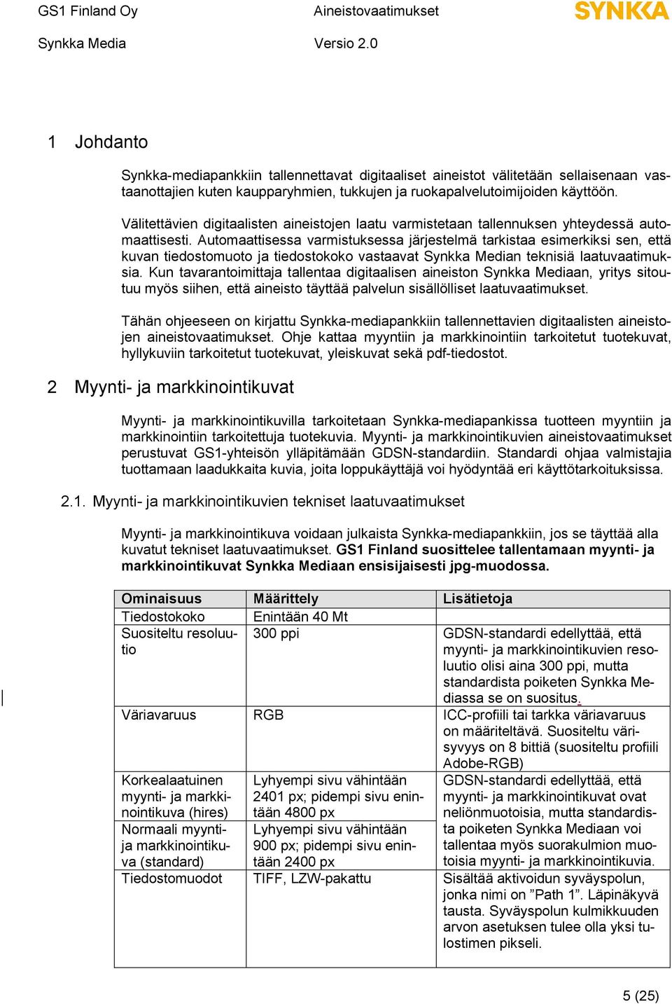 Automaattisessa varmistuksessa järjestelmä tarkistaa esimerkiksi sen, että kuvan tiedostomuoto ja tiedostokoko vastaavat Synkka Median teknisiä laatuvaatimuksia.