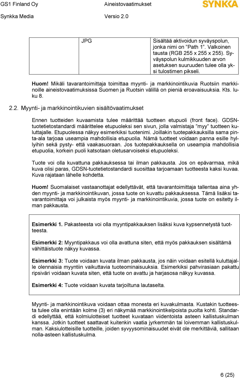 2. Myynti- ja markkinointikuvien sisältövaatimukset Ennen tuotteiden kuvaamista tulee määrittää tuotteen etupuoli (front face).